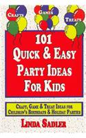 101 Quick & Easy Party Ideas for Kids: Craft, Game and Treat Ideas for Children's Birthdays & Holiday Parties