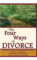 The Four Ways of Divorce: A Concise Guide to What You Need to Know about Divorce Using Litigation, Negotiation, Collaboration and Mediation