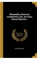 Biographie, Discours, Conférences, Etc. De L'hon. Honoré Mercier...