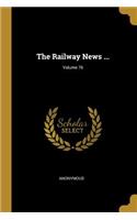 Railway News ...; Volume 76