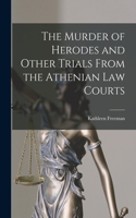 Murder of Herodes and Other Trials From the Athenian Law Courts