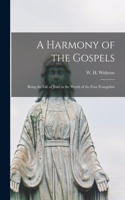 Harmony of the Gospels [microform]