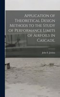 Application of Theoretical Design Methods to the Study of Performance Limits of Airfoils in Cascade.