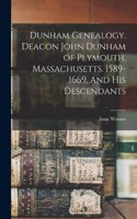 Dunham Genealogy. Deacon John Dunham of Plymouth, Massachusetts. 1589-1669. And His Descendants