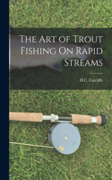 Art of Trout Fishing On Rapid Streams