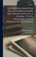 Descripcion Analítica De Las Combinaciones Mas Importantes De La Guerra, Y De Su Relacion Con La Política De Los Estados ...