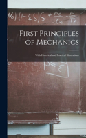 First Principles of Mechanics: With Historical and Practical Illustrations