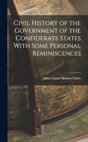 Civil History of the Government of the Confiderate States With Some Personal Reminiscences