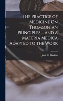 Practice of Medicine On Thomsonian Principles ... and a Materia Medica Adapted to the Work