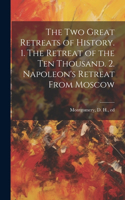 two Great Retreats of History. 1. The Retreat of the ten Thousand. 2. Napoleon's Retreat From Moscow