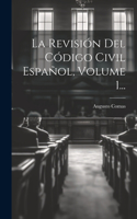 La Revisión Del Código Civil Español, Volume 1...