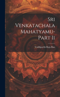 Sri Venkatachala Mahatyamu-Part Ii