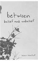 Between Belief and Unbelief: Poems and Prayers