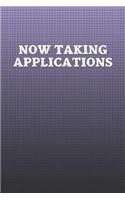Now Taking Applications: Funny Sayings on the cover Journal 104 Lined Pages for Writing and Drawing, Everyday Humorous, 365 days to more Humor & Happiness Year Long Journal 