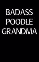 Badass Poodle Grandma: A soft cover blank lined journal to jot down ideas, memories, goals, and anything else that comes to mind.