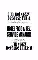 I'm Not Crazy Because I'm A Hotel Food & Bev. Service Manager I'm Crazy Because I like It: Personal Hotel Food & Bev. Service Manager Notebook, Hotel Food And Beverage Service Managing/Organizer Journal Gift, Diary, Doodle Gift or Notebook