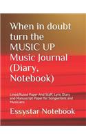When in doubt turn the MUSIC UP Music Journal (Diary, Notebook)
