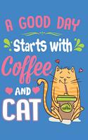 A Good Day Starts With Coffee And Cat