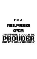 I'm A Fire Suppression Officer I Suppose I Could Be Prouder But It's Highly Unlikely