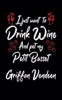 I Just Wanna Drink Wine And Pet My Petit Basset Griffon Vendeen