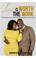 Love is Worth The Work: A Workbook of Love Designed for Marriages and Individuals