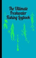 The Ultimate Freshwater Fishing Log Book