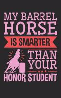 My Barrel Horse Is Smarter Than Your Honor Student: Barrel Racing Journal, Blank Lined Book For Trainer Or Rider, 150 pages, college ruled