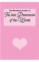 This Notebook Belongs to: The Best Pharmacist of the World. - Notebook Notepad Journal - 6 X 9 Inch
