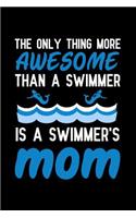 The only thing more awesome than a swimmer is a swimmer's mom: Notebook to Write in for Mother's Day, Mother's Day Gift for Swimming Mums, Swimming journal, Swim notebook, mother's day gifts for swimmers, swim m