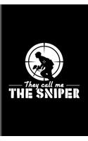 They Call Me The Sniper: Funny Paintballing Quote Journal For Games, Camouflage, Adrenaline, Airsoft & Battle Arena Fans - 6x9 - 100 Blank Lined Pages