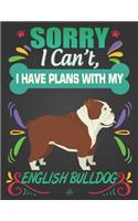 Sorry I Can't, I have plans with my English Bulldog: Journal Composition Notebook for Dog and Puppy Lovers