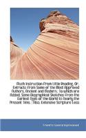 Much Instruction from Little Reading, Or, Extracts from Some of the Most Approved Authors, Ancient a