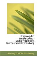 Ursprung Der Lombardischen St Dtefreiheit: Eine Geschichtliche Untersuchung