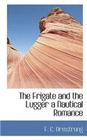 The Frigate and the Lugger a Nautical Romance