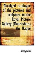 Abridged Catalogue of the Pictures and Sculpture in the Royal Picture Gallery (Mauritshuis) the Hagu