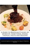 A Guide to Brazilian Cuisine: An Overview, Traditional Dishes, Tropical Fruits and Desserts