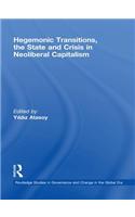 Hegemonic Transitions, the State and Crisis in Neoliberal Capitalism