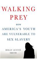 Walking Prey: How America's Youth Are Vulnerable to Sex Slavery