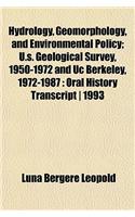 Hydrology, Geomorphology, and Environmental Policy; U.S. Geological Survey, 1950-1972 and Uc Berkeley, 1972-1987: Oral History Transcript 1993