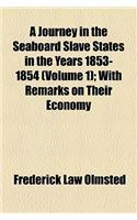 A Journey in the Seaboard Slave States in the Years 1853-1854 (Volume 1); With Remarks on Their Economy