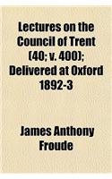 Lectures on the Council of Trent (Volume 40; V. 400); Delivered at Oxford 1892-3