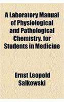 A Laboratory Manual of Physiological and Pathological Chemistry. for Students in Medicine