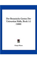 Botanische Garten Der Universitat Halle, Book 1-2 (1888)