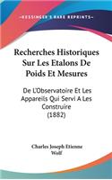 Recherches Historiques Sur Les Etalons de Poids Et Mesures