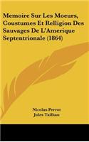 Memoire Sur Les Moeurs, Coustumes Et Relligion Des Sauvages de L'Amerique Septentrionale (1864)