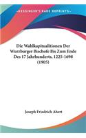 Die Wahlkapitualitionen Der Wurzburger Bischofe Bis Zum Ende Des 17 Jahrhunderts, 1225-1698 (1905)