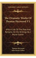 The Dramatic Works of Thomas Heywood V1