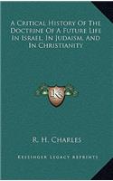 A Critical History of the Doctrine of a Future Life in Israel, in Judaism, and in Christianity