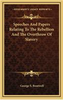 Speeches and Papers Relating to the Rebellion and the Overthrow of Slavery