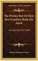 The Printer Boy or How Ben Franklin Made His Mark